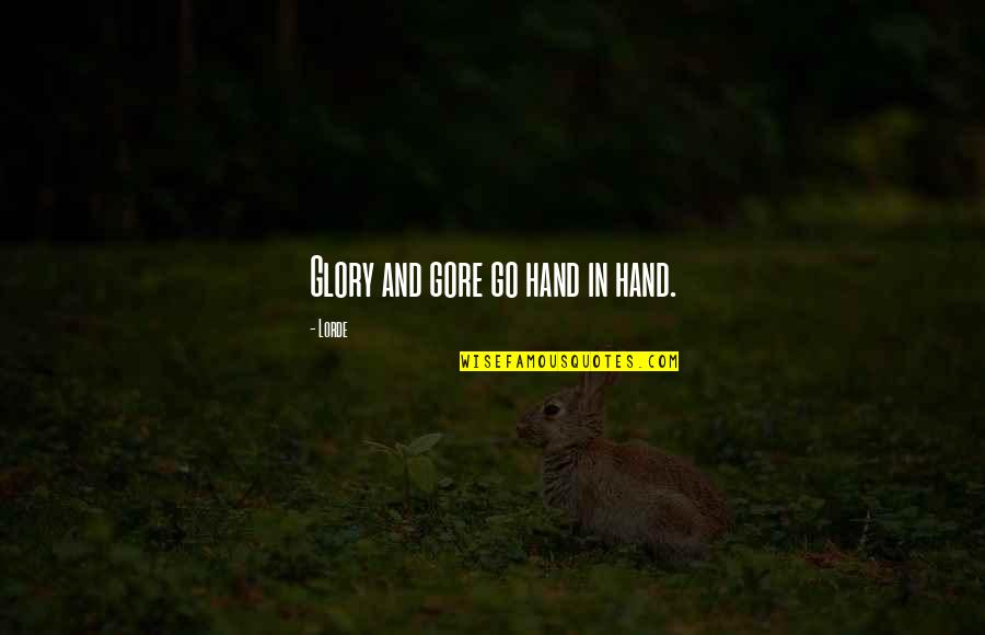 Engelhart Greensmith Quotes By Lorde: Glory and gore go hand in hand. Engelhart Greensmith Quotes By Lorde: Glory and gore go hand in hand.