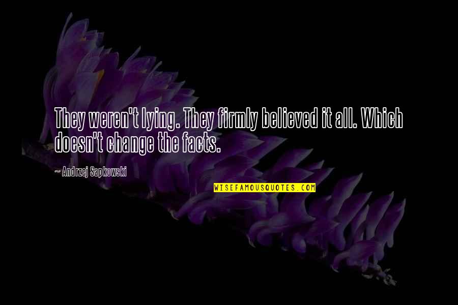 Engelhart Hall Quotes By Andrzej Sapkowski: They weren't lying. They firmly believed it all. Engelhart Hall Quotes By Andrzej Sapkowski: They weren't lying. They firmly believed it all.