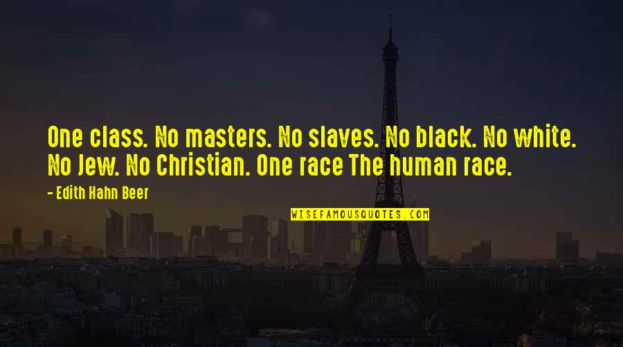 Engelhorn Mannheim Quotes By Edith Hahn Beer: One class. No masters. No slaves. No black. Engelhorn Mannheim Quotes By Edith Hahn Beer: One class. No masters. No slaves. No black.