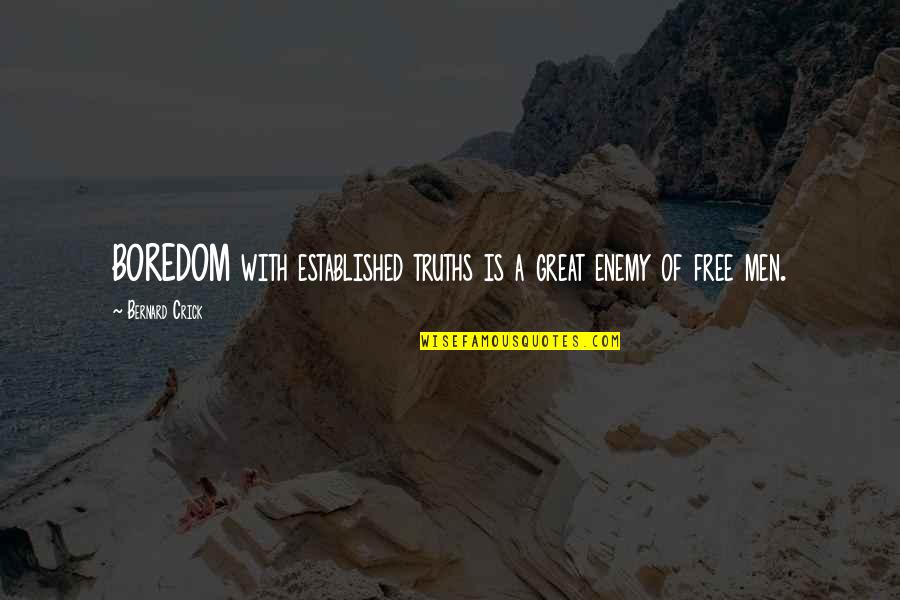 Engelien Pilot Quotes By Bernard Crick: BOREDOM with established truths is a great enemy Engelien Pilot Quotes By Bernard Crick: BOREDOM with established truths is a great enemy