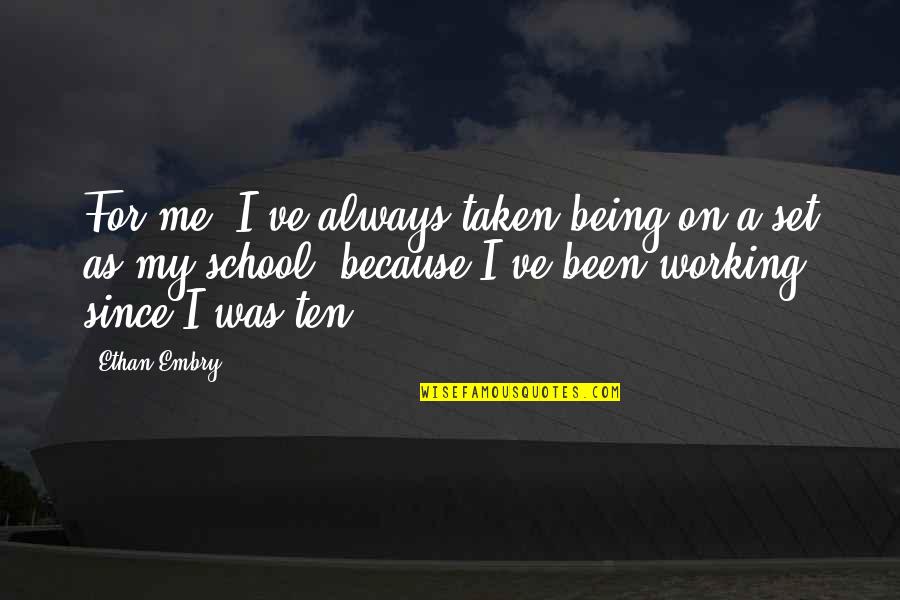 Engelien Pilot Quotes By Ethan Embry: For me, I've always taken being on a Engelien Pilot Quotes By Ethan Embry: For me, I've always taken being on a