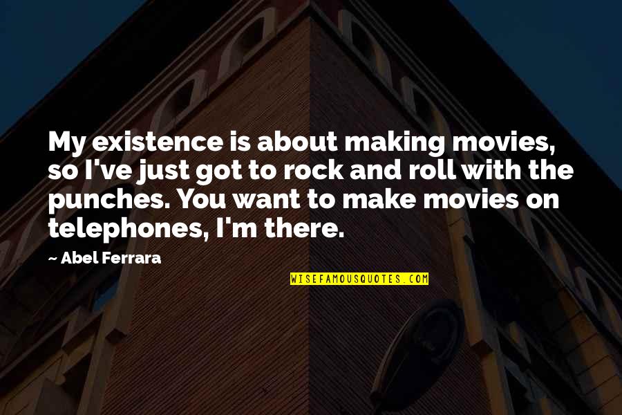 Engelines Restaurant Quotes By Abel Ferrara: My existence is about making movies, so I've