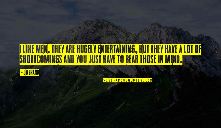 Engelland Quotes By Jo Brand: I like men. They are hugely entertaining, but Engelland Quotes By Jo Brand: I like men. They are hugely entertaining, but