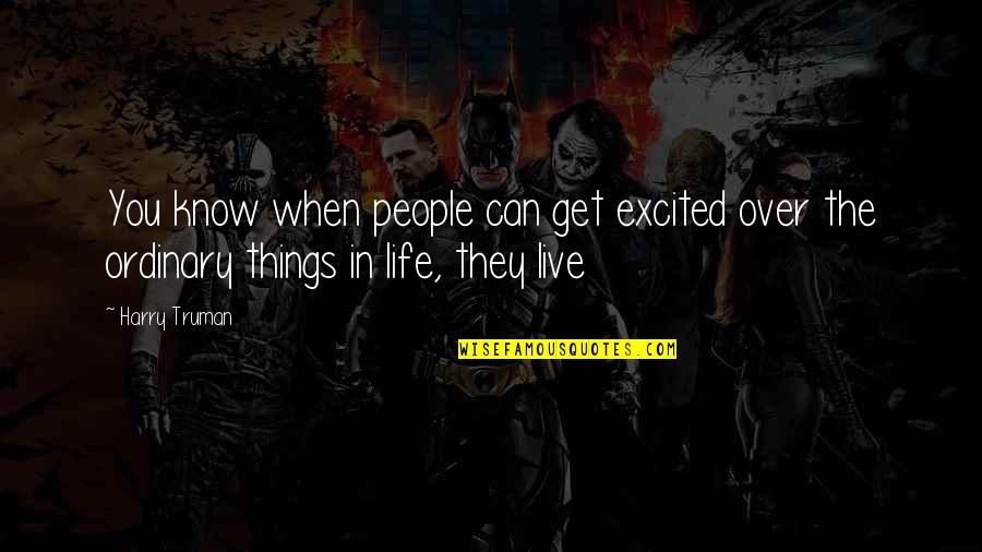 Engelleme Quotes By Harry Truman: You know when people can get excited over