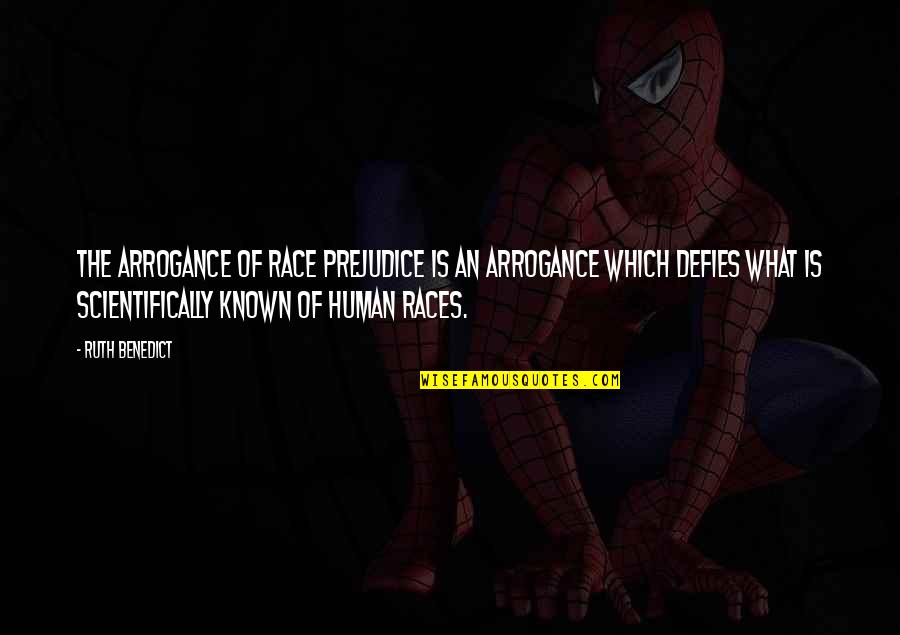 Engelleri Quotes By Ruth Benedict: The arrogance of race prejudice is an arrogance Engelleri Quotes By Ruth Benedict: The arrogance of race prejudice is an arrogance