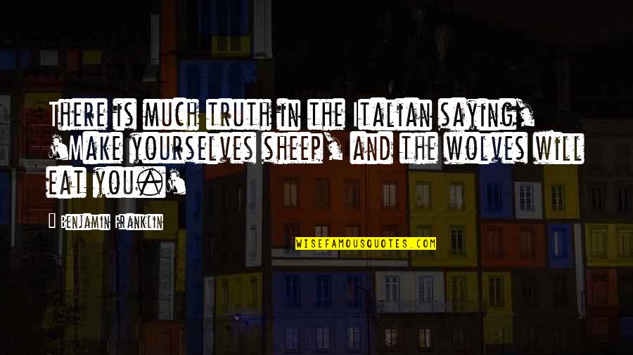 Engelman Quotes By Benjamin Franklin: There is much truth in the Italian saying, Engelman Quotes By Benjamin Franklin: There is much truth in the Italian saying,