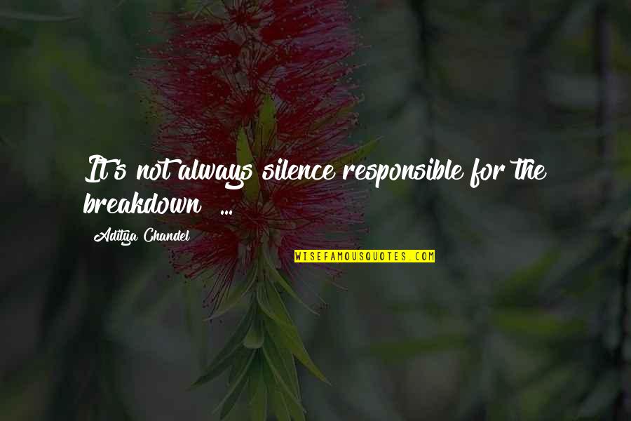 Engeln Beeldjes Quotes By Aditya Chandel: It's not always silence responsible for the breakdown