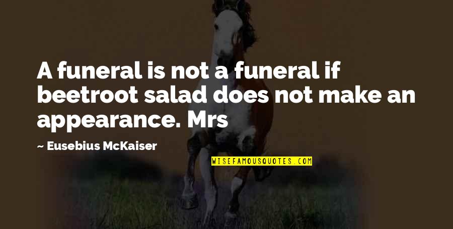 Engelnetze Quotes By Eusebius McKaiser: A funeral is not a funeral if beetroot Engelnetze Quotes By Eusebius McKaiser: A funeral is not a funeral if beetroot