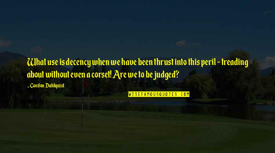 Engelnook Quotes By Gordon Dahlquist: What use is decency when we have been Engelnook Quotes By Gordon Dahlquist: What use is decency when we have been