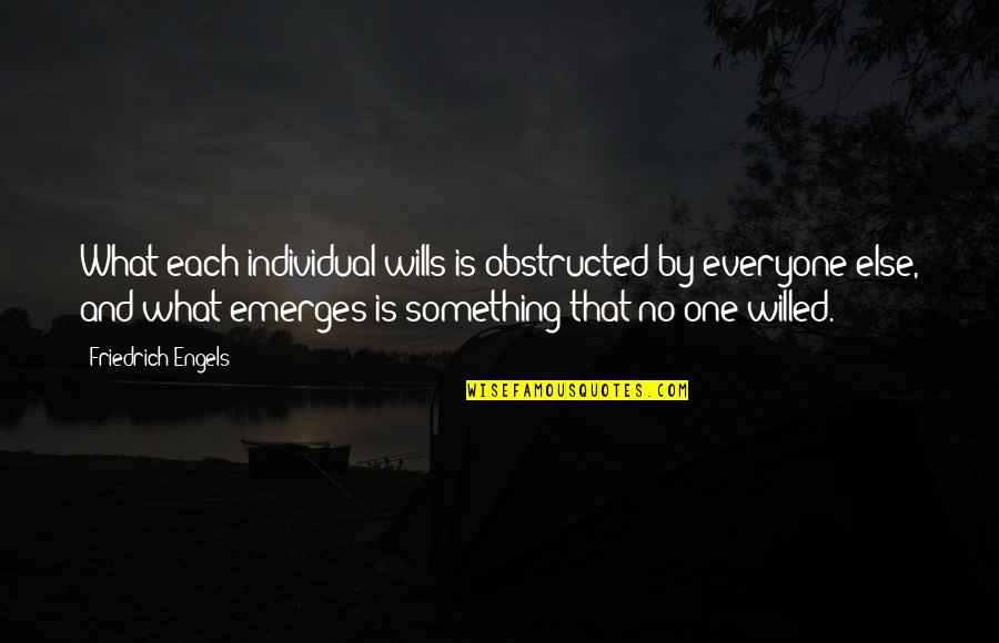 Engels Friedrich Quotes By Friedrich Engels: What each individual wills is obstructed by everyone