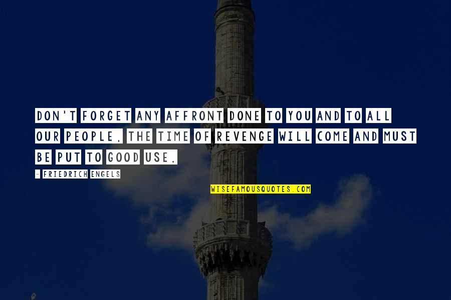 Engels Friedrich Quotes By Friedrich Engels: Don't forget any affront done to you and Engels Friedrich Quotes By Friedrich Engels: Don't forget any affront done to you and