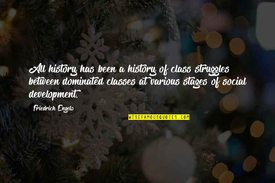 Engels Friedrich Quotes By Friedrich Engels: All history has been a history of class Engels Friedrich Quotes By Friedrich Engels: All history has been a history of class
