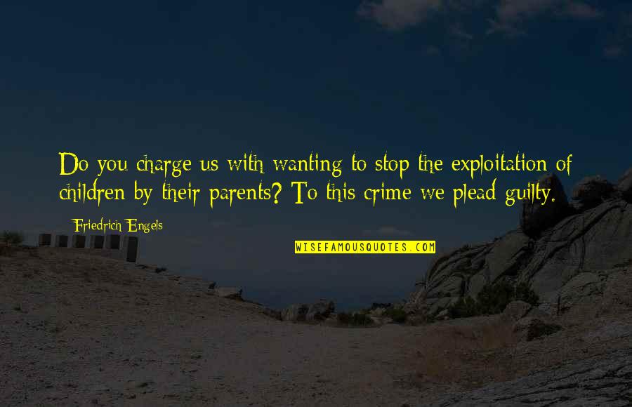 Engels Friedrich Quotes By Friedrich Engels: Do you charge us with wanting to stop Engels Friedrich Quotes By Friedrich Engels: Do you charge us with wanting to stop