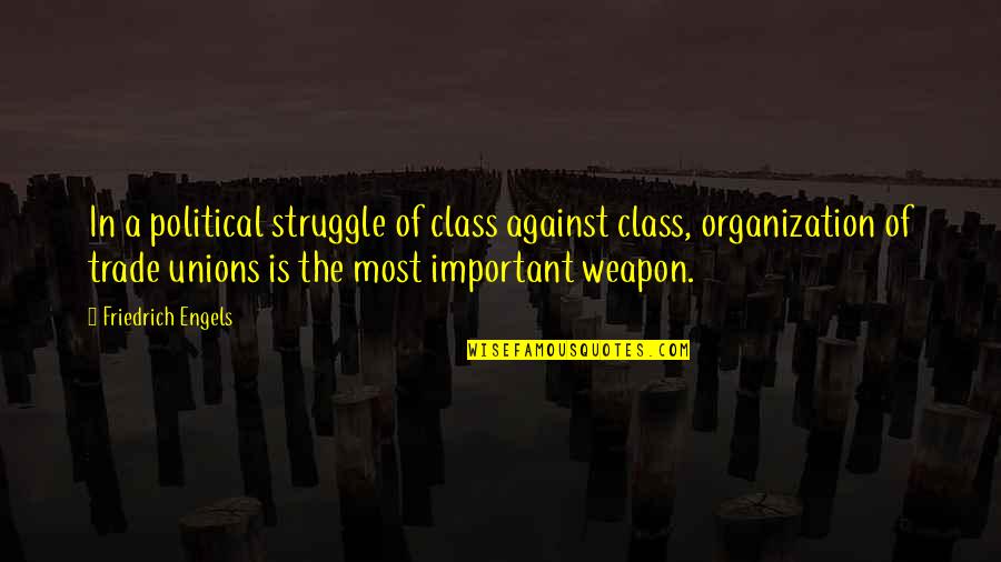 Engels Friedrich Quotes By Friedrich Engels: In a political struggle of class against class,