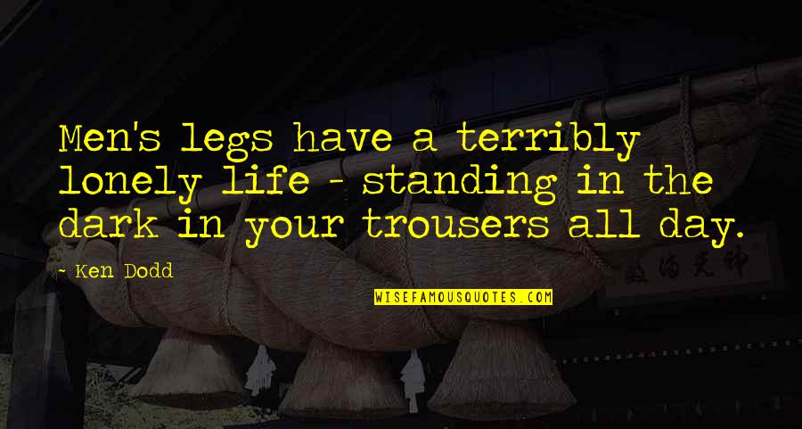 Engels Love Quotes By Ken Dodd: Men's legs have a terribly lonely life -
