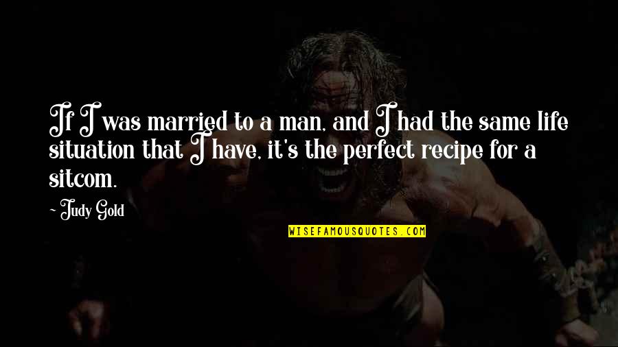 Engels Quotes Quotes By Judy Gold: If I was married to a man, and
