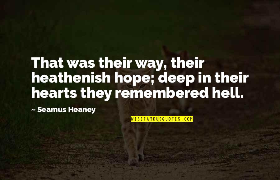 Engelse Liefdes Quotes By Seamus Heaney: That was their way, their heathenish hope; deep