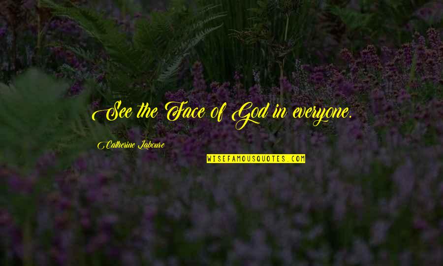 Engelse Liefdesverdriet Quotes By Catherine Laboure: See the Face of God in everyone.