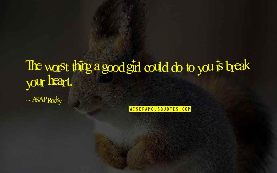 Engelse Namen Quotes By ASAP Rocky: The worst thing a good girl could do