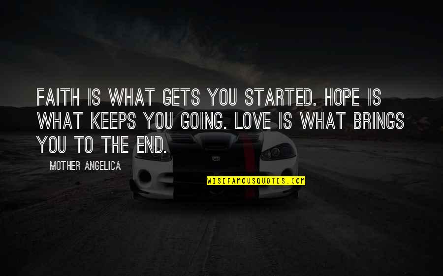 Engelse Namen Quotes By Mother Angelica: Faith is what gets you started. Hope is Engelse Namen Quotes By Mother Angelica: Faith is what gets you started. Hope is