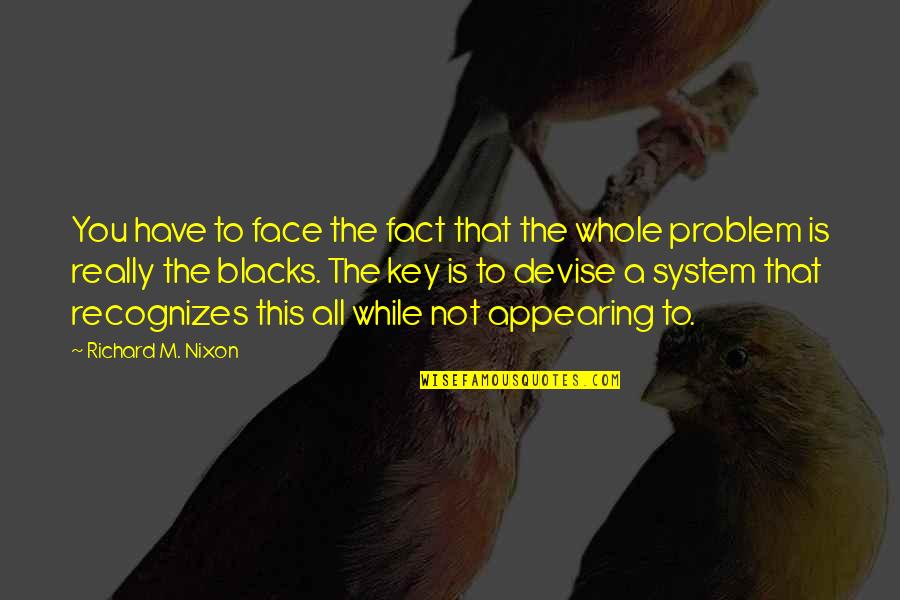 Engelse Namen Quotes By Richard M. Nixon: You have to face the fact that the Engelse Namen Quotes By Richard M. Nixon: You have to face the fact that the