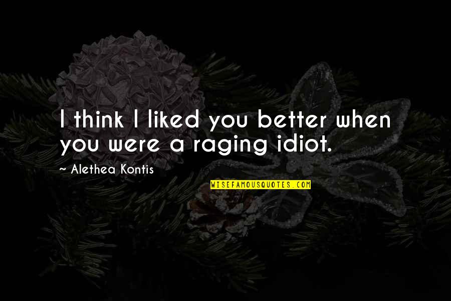 Engelse Zinnen Quotes By Alethea Kontis: I think I liked you better when you