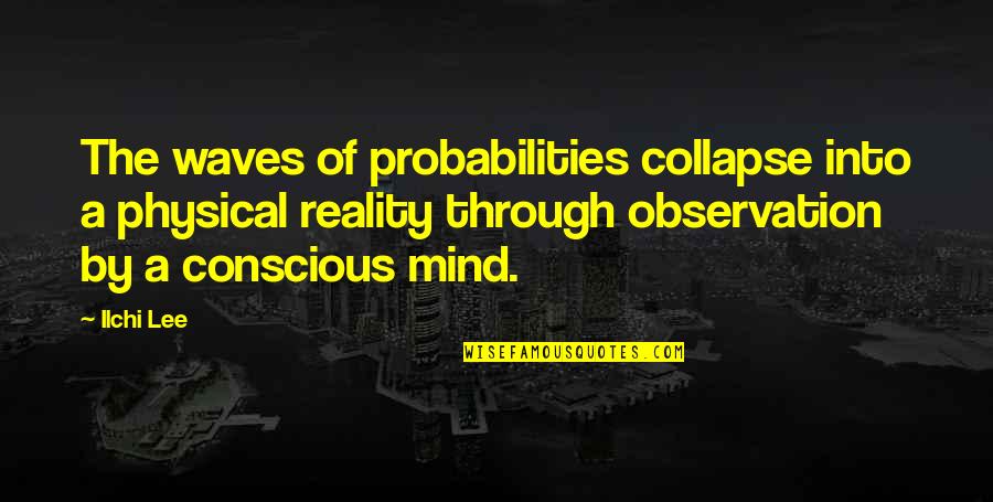 Engelsk Dansk Quotes By Ilchi Lee: The waves of probabilities collapse into a physical