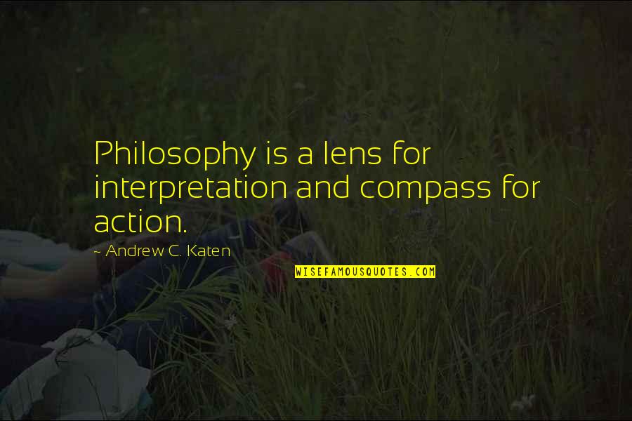 Engelske Gloser Quotes By Andrew C. Katen: Philosophy is a lens for interpretation and compass Engelske Gloser Quotes By Andrew C. Katen: Philosophy is a lens for interpretation and compass
