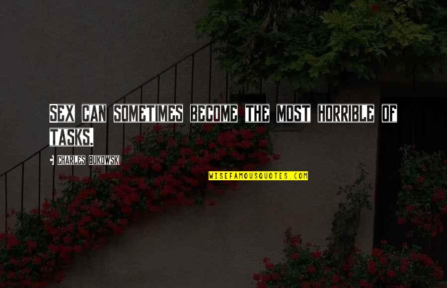 Engelskirchen Quotes By Charles Bukowski: Sex can sometimes become the most horrible of Engelskirchen Quotes By Charles Bukowski: Sex can sometimes become the most horrible of