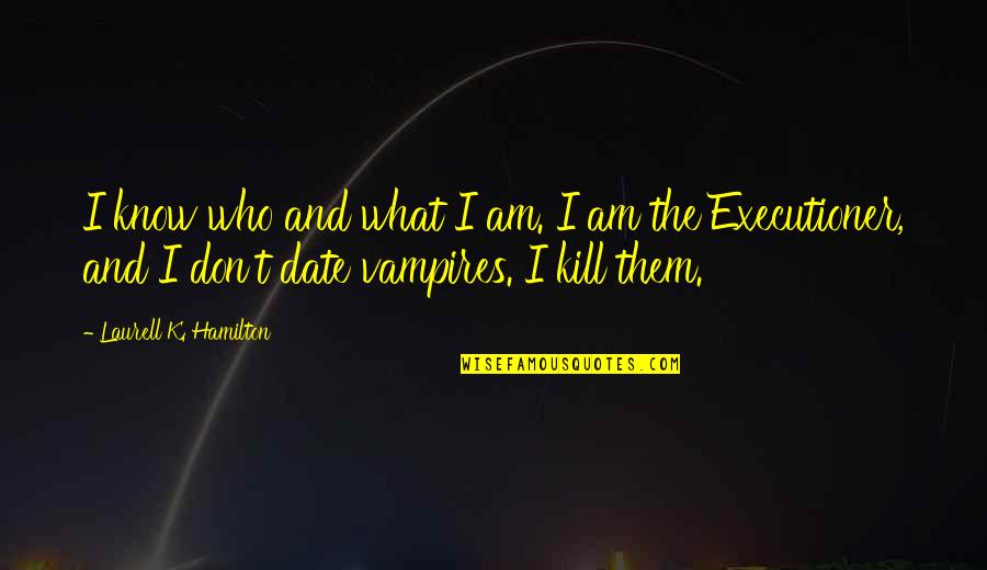 Engelsma Construction Quotes By Laurell K. Hamilton: I know who and what I am. I Engelsma Construction Quotes By Laurell K. Hamilton: I know who and what I am. I