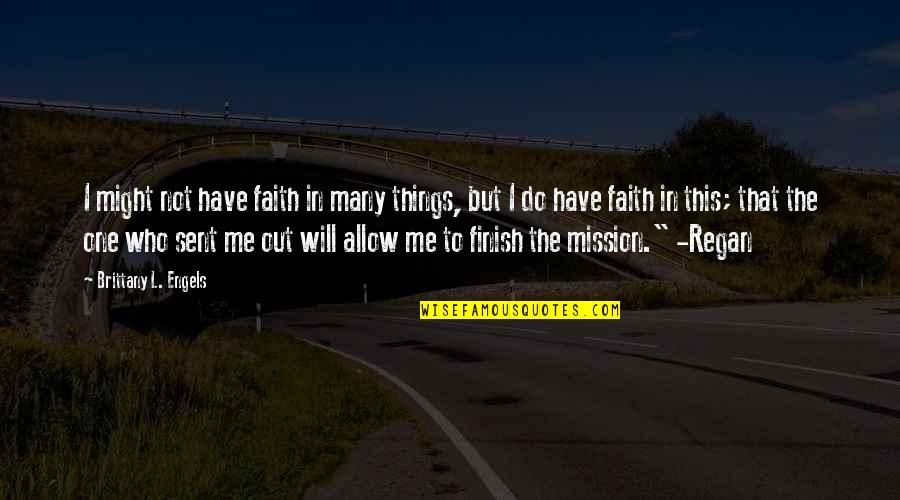 Engels's Quotes By Brittany L. Engels: I might not have faith in many things,