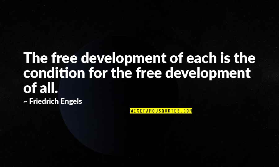 Engels's Quotes By Friedrich Engels: The free development of each is the condition