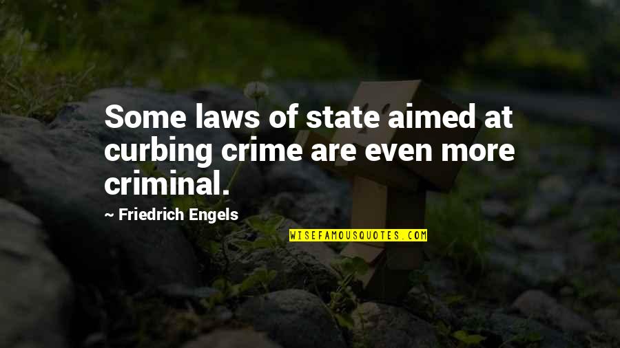 Engels's Quotes By Friedrich Engels: Some laws of state aimed at curbing crime