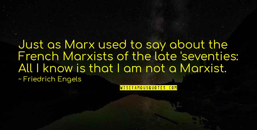 Engels's Quotes By Friedrich Engels: Just as Marx used to say about the