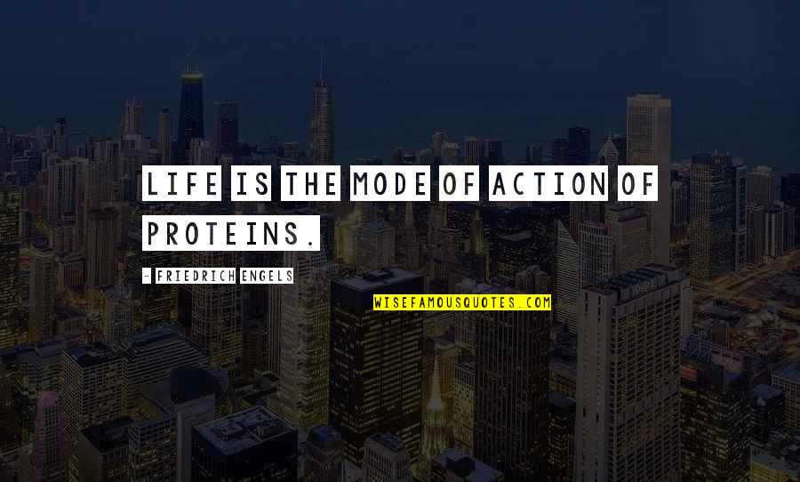 Engels's Quotes By Friedrich Engels: Life is the mode of action of proteins.