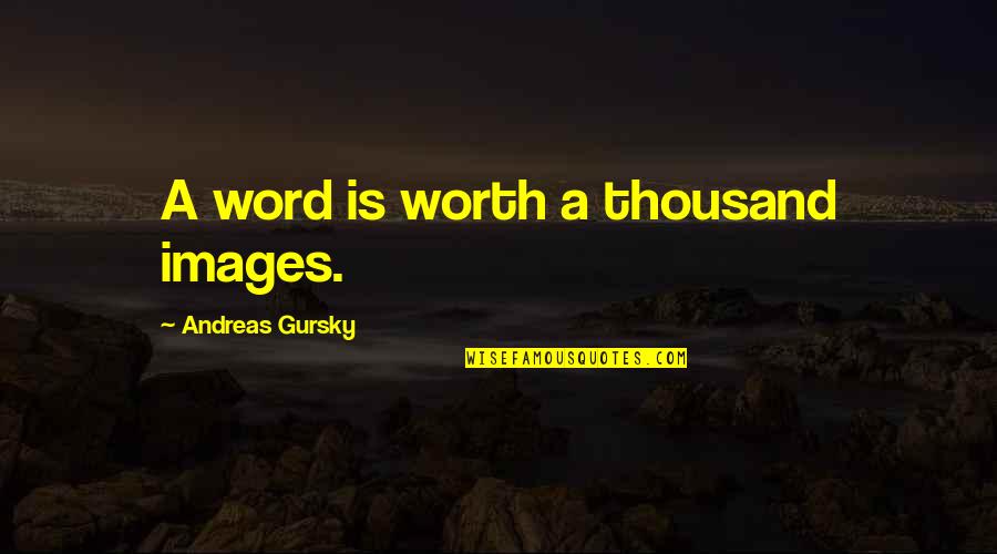 Engelsspruch Quotes By Andreas Gursky: A word is worth a thousand images. Engelsspruch Quotes By Andreas Gursky: A word is worth a thousand images.