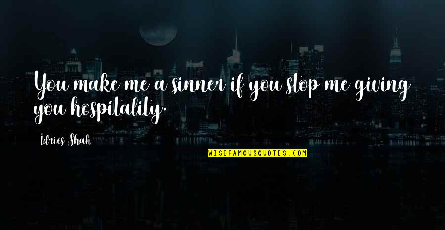 Engelsspruch Quotes By Idries Shah: You make me a sinner if you stop