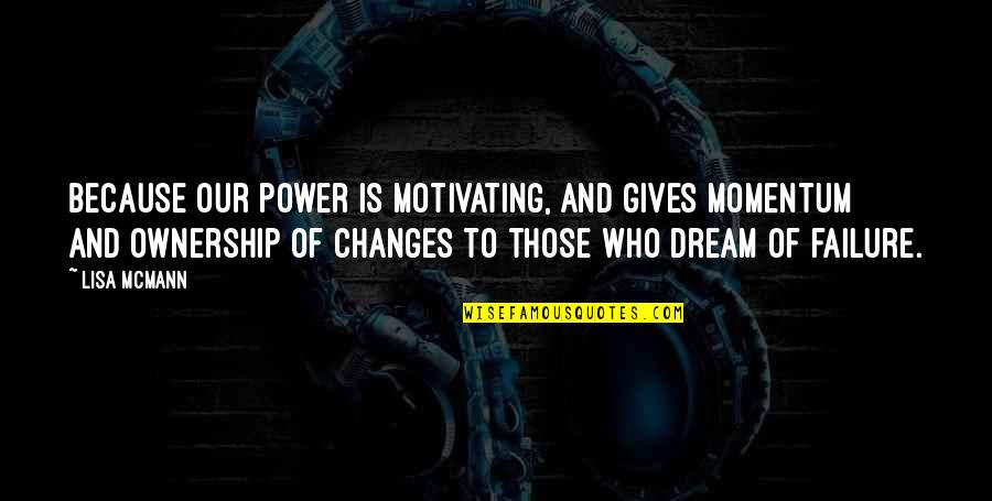 Engelstad Arena Quotes By Lisa McMann: Because our power is motivating, and gives momentum Engelstad Arena Quotes By Lisa McMann: Because our power is motivating, and gives momentum