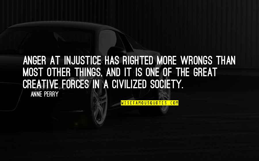 Engelstad Shakespeare Quotes By Anne Perry: Anger at injustice has righted more wrongs than