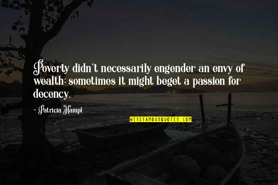 Engender'd Quotes By Patricia Hampl: Poverty didn't necessarily engender an envy of wealth;