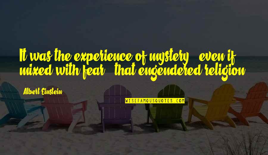Engendered Quotes By Albert Einstein: It was the experience of mystery - even Engendered Quotes By Albert Einstein: It was the experience of mystery - even