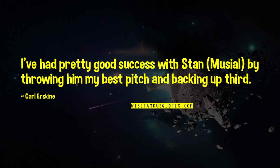 Engendered Quotes By Carl Erskine: I've had pretty good success with Stan (Musial) Engendered Quotes By Carl Erskine: I've had pretty good success with Stan (Musial)