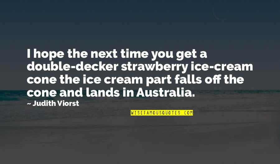 Engendereth Quotes By Judith Viorst: I hope the next time you get a Engendereth Quotes By Judith Viorst: I hope the next time you get a