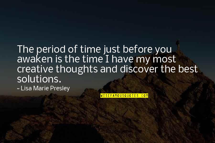 Engendereth Quotes By Lisa Marie Presley: The period of time just before you awaken Engendereth Quotes By Lisa Marie Presley: The period of time just before you awaken