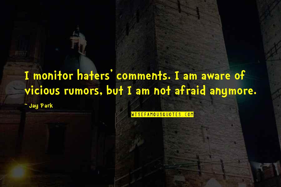 Engendering Quotes By Jay Park: I monitor haters' comments. I am aware of