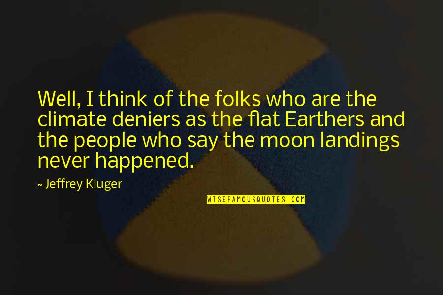 Engendre Synonyme Quotes By Jeffrey Kluger: Well, I think of the folks who are