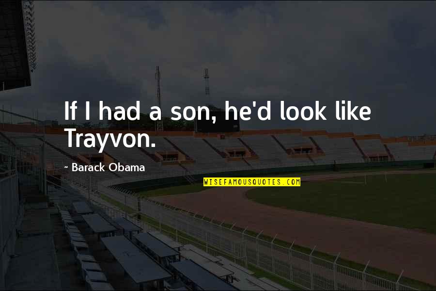 Engendro De Bogardan Quotes By Barack Obama: If I had a son, he'd look like Engendro De Bogardan Quotes By Barack Obama: If I had a son, he'd look like