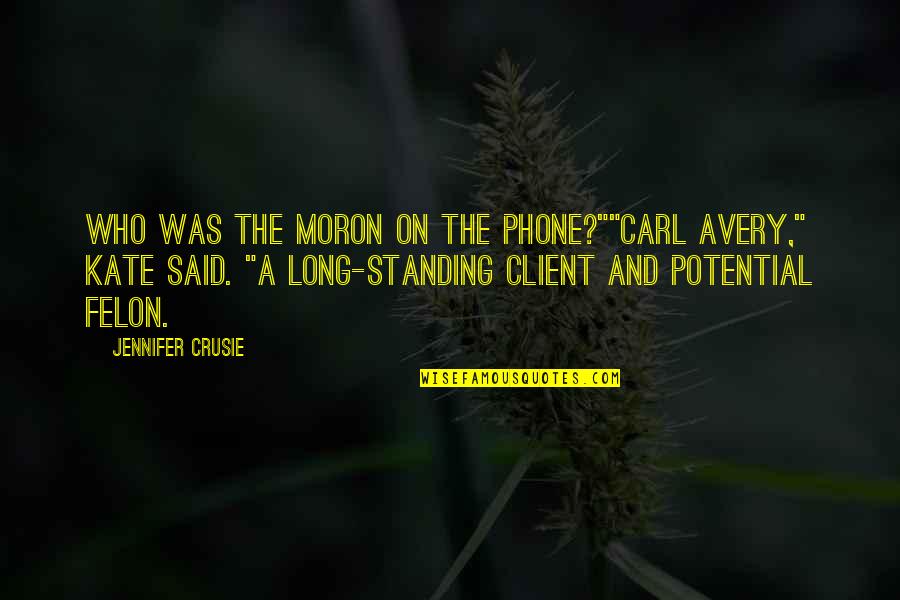 Engendro De Bogardan Quotes By Jennifer Crusie: Who was the moron on the phone?""Carl Avery," Engendro De Bogardan Quotes By Jennifer Crusie: Who was the moron on the phone?""Carl Avery,"