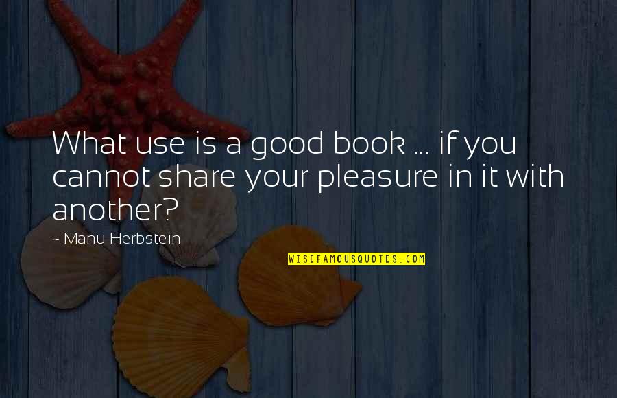 Engendro In English Quotes By Manu Herbstein: What use is a good book ... if