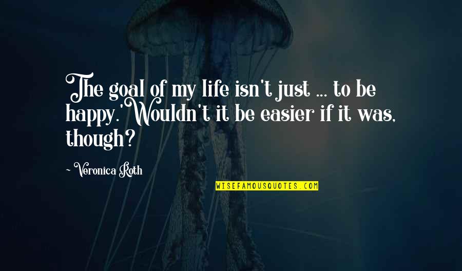 Engendro In English Quotes By Veronica Roth: The goal of my life isn't just ...